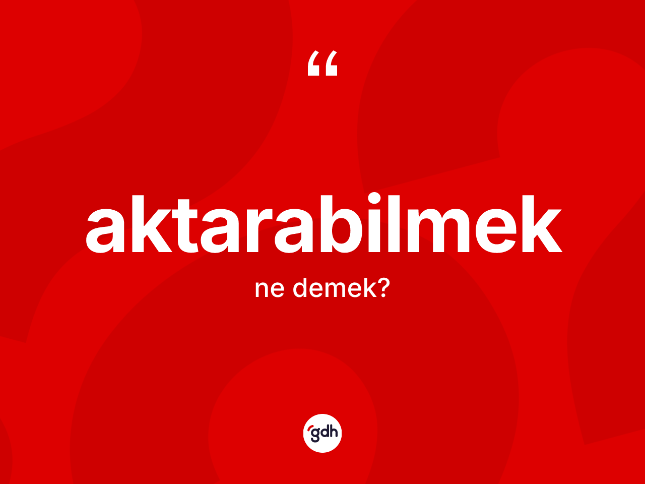 Aktarabilmek kelimesinin anlamı nedir? Aktarabilmeğin TDK'ya göre anlamı nedir?
