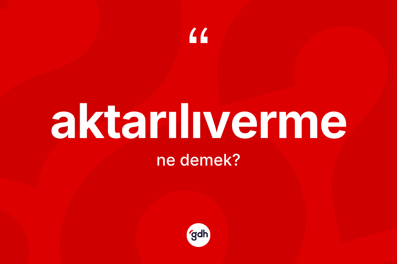 Aktarılıverme nedir?