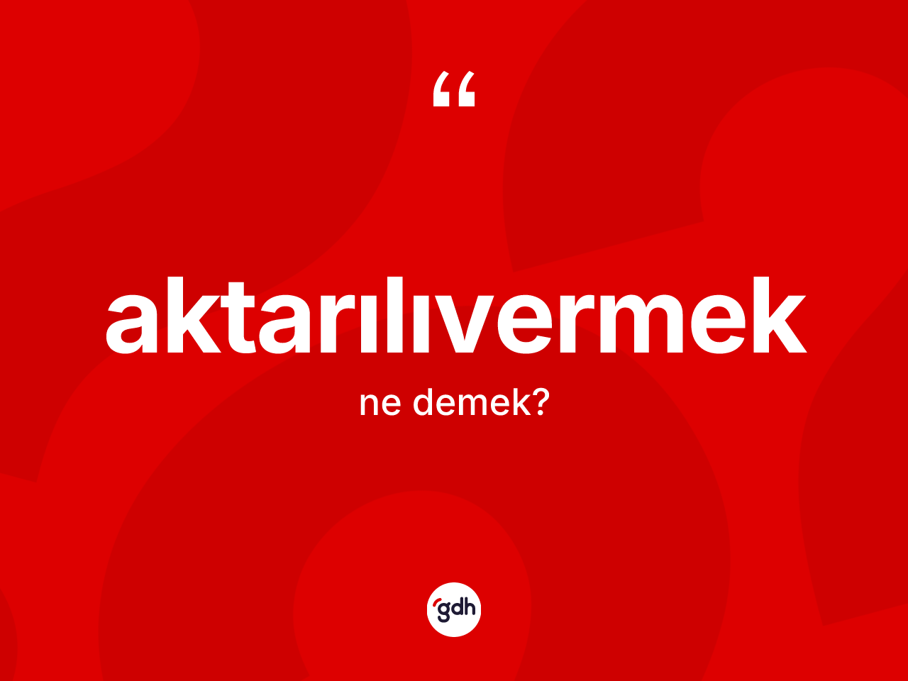 Aktarılıvermek kelimesinin tanımı nedir? Aktarılıvermek kelimesinin kaç farklı anlamı var?