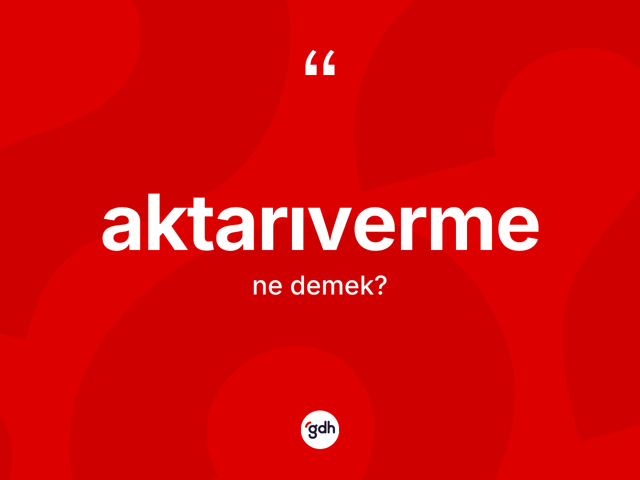 Aktarıverme kelimesinin anlamı nedir? Aktarıvermenin TDK'ya göre anlamı nedir?