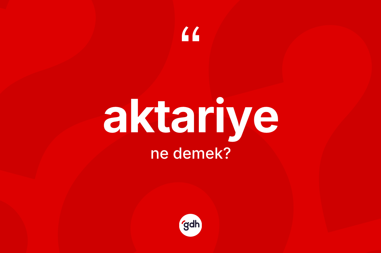Aktariye kelimesinin tanımı nedir? Aktariye kelimesinin kaç farklı anlamı var?