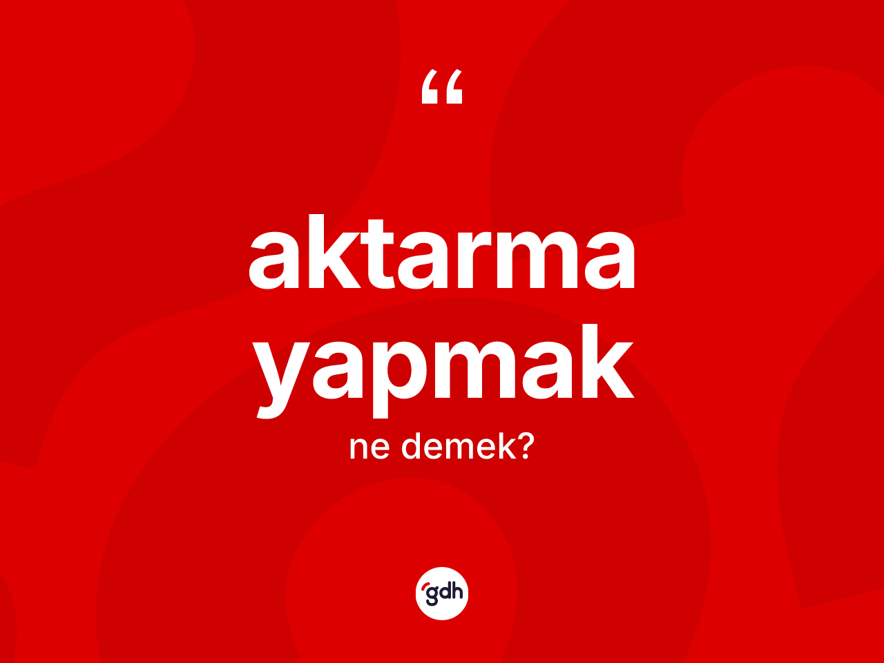 Aktarma yapmak ifadesinin kısaca tanımı nedir? Aktarma yapmak sözü hangi durumlarda kullanılır?