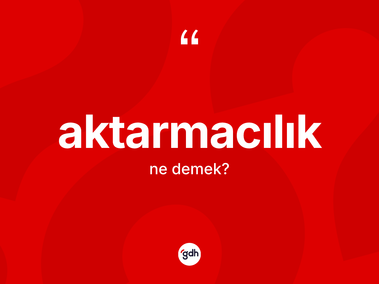 Aktarmacılık kelimesi ne anlama gelir? Aktarmacılığın TDK'ya göre anlamı nedir?