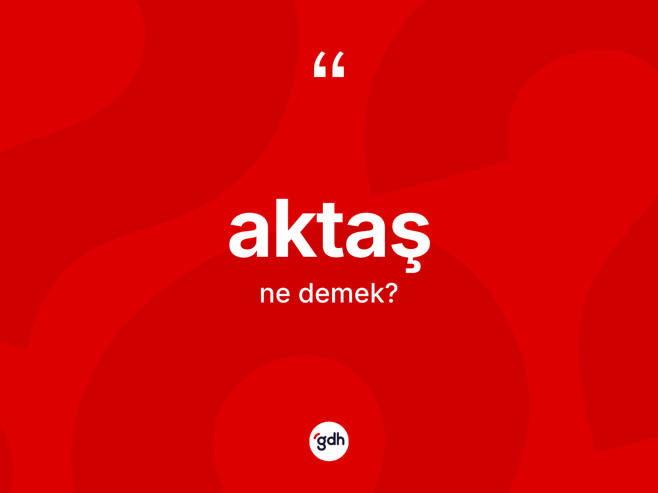 Aktaş kelimesinin anlamı nedir? Aktaşın TDK'ya göre anlamı nedir?