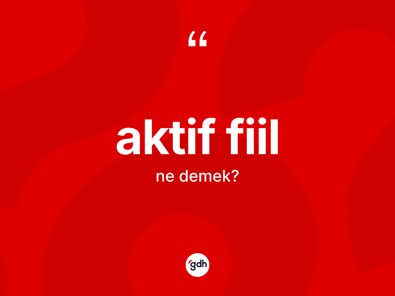 Aktif fiil kelimesinin sözlükteki tanımı nedir? Aktif fiilin TDK'ya göre anlamı nedir?