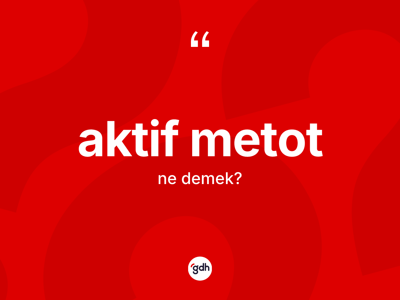 Aktif metot kelimesinin anlamı nedir? Aktif metot kelimesinin TDK'ya göre açıklaması nedir?