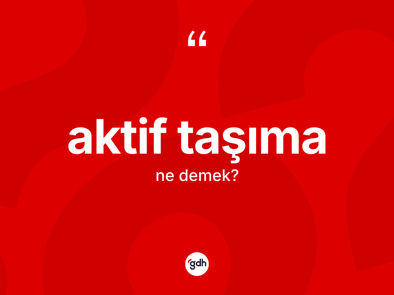Aktif taşıma kelimesi nedir? Aktif taşımanın TDK'ya göre anlamı nedir?