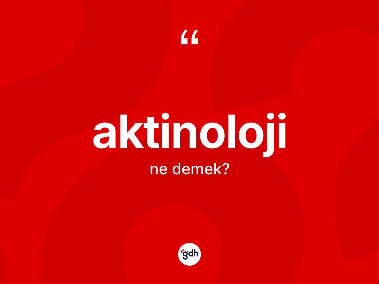 Aktinoloji kelimesi ne demek? Aktinolojinin TDK'ya göre anlamı nedir?