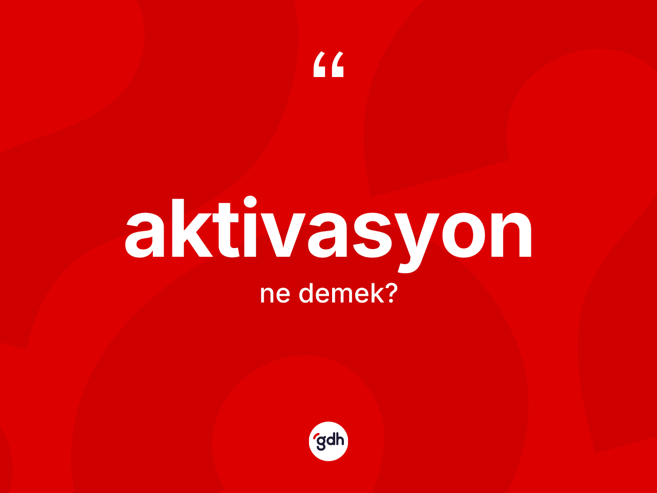 Aktivasyon kelimesinin tanımı nedir? Aktivasyon kelimesinin TDK'ya göre açıklaması nedir?