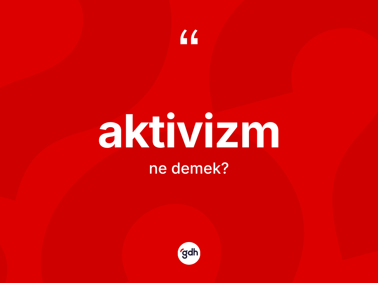 Aktivizm kelimesinin anlamı nedir? Aktivizmin TDK'ya göre anlamı nedir?
