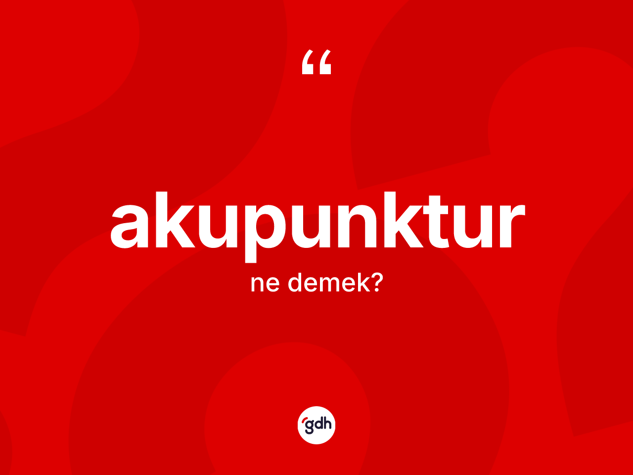 Akupunktur kelimesinin tanımı nedir? Akupunkturun sözlükteki anlamı nedir?