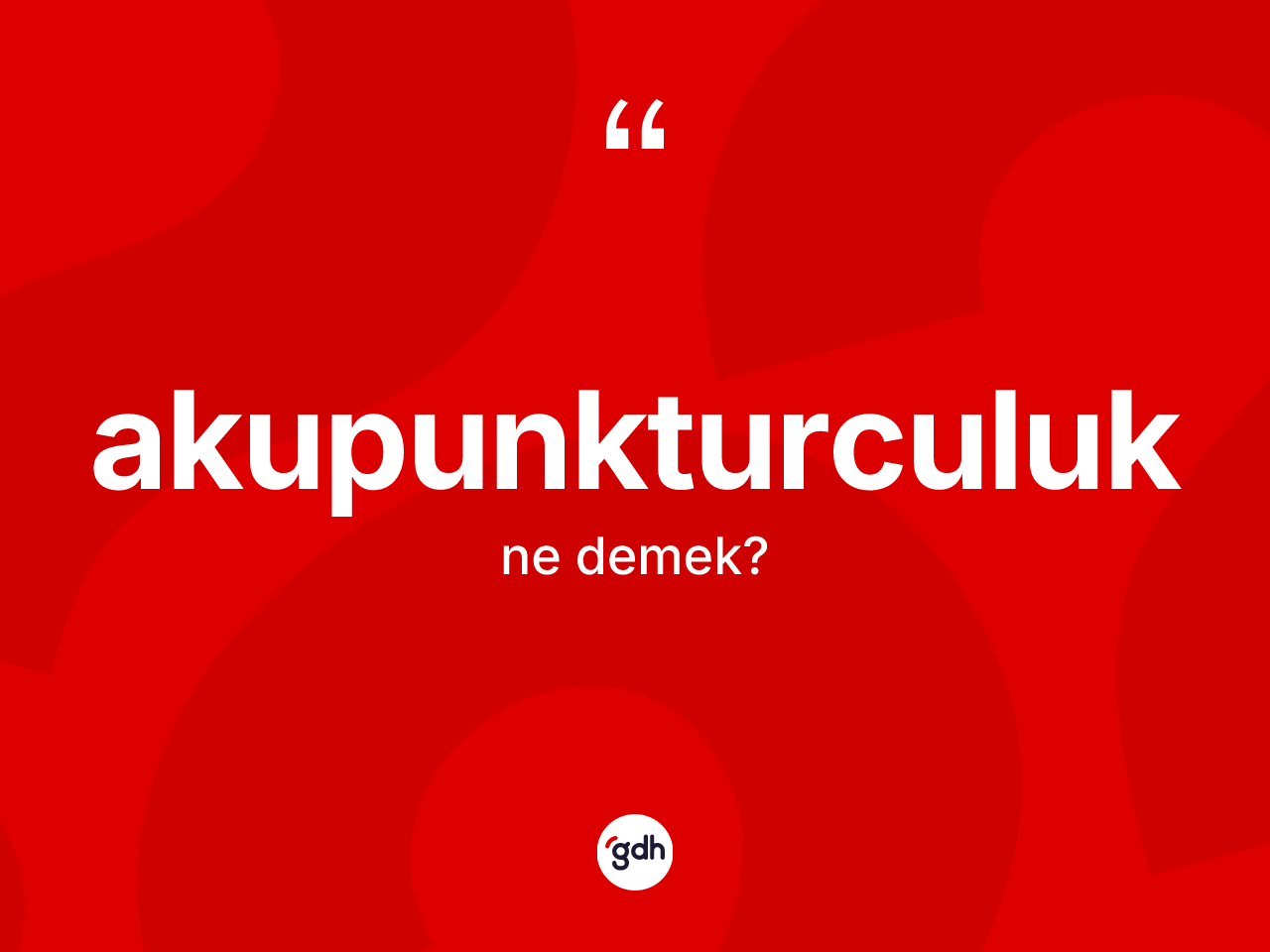 Akupunkturculuk kelimesinin sözlükteki tanımı nedir? Akupunkturculuğun halk arasındaki kullanımı nasıldır?