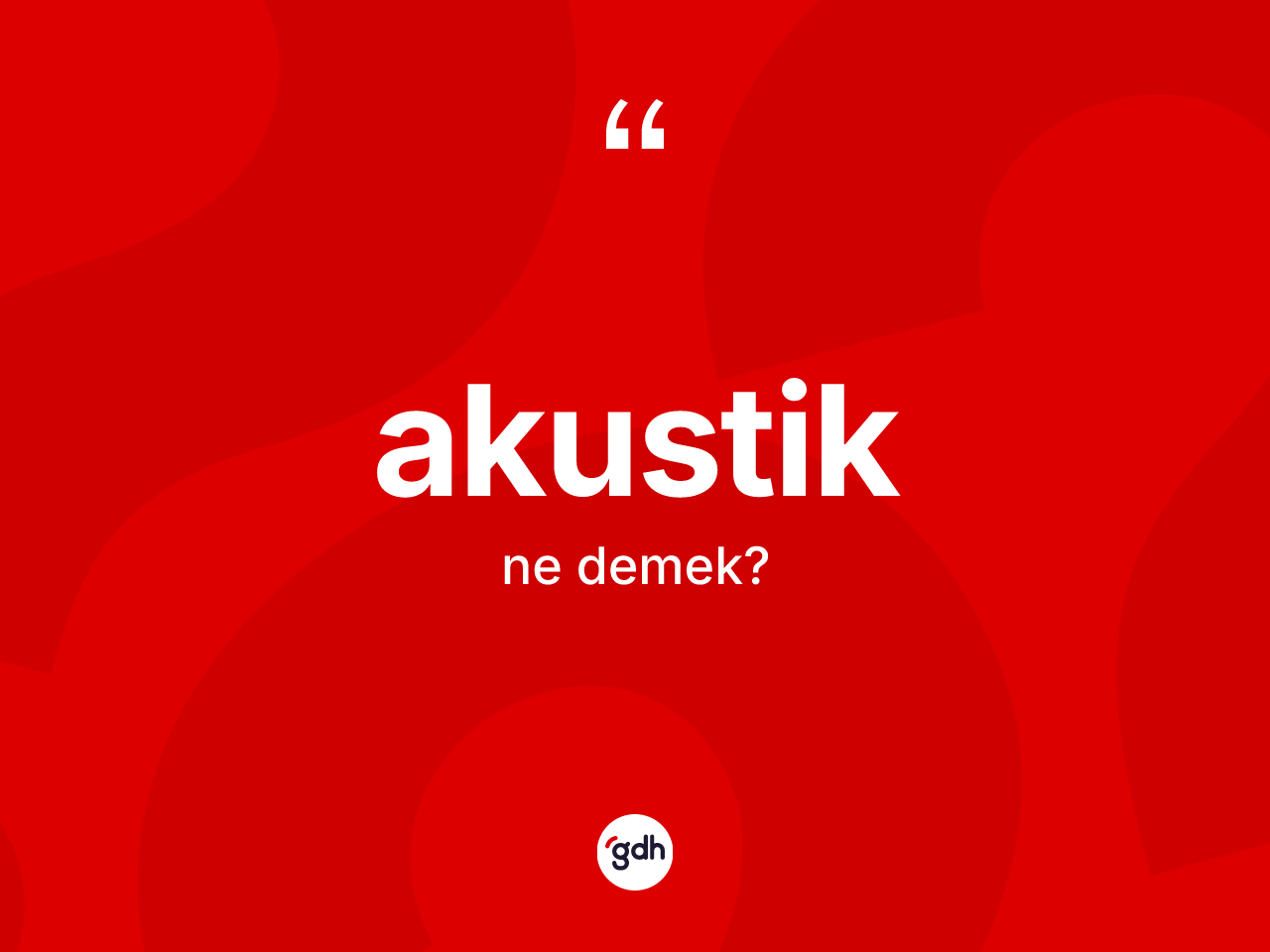 Akustik kelimesinin tanımı nedir? Akustiğin halk arasındaki kullanımı nasıldır?