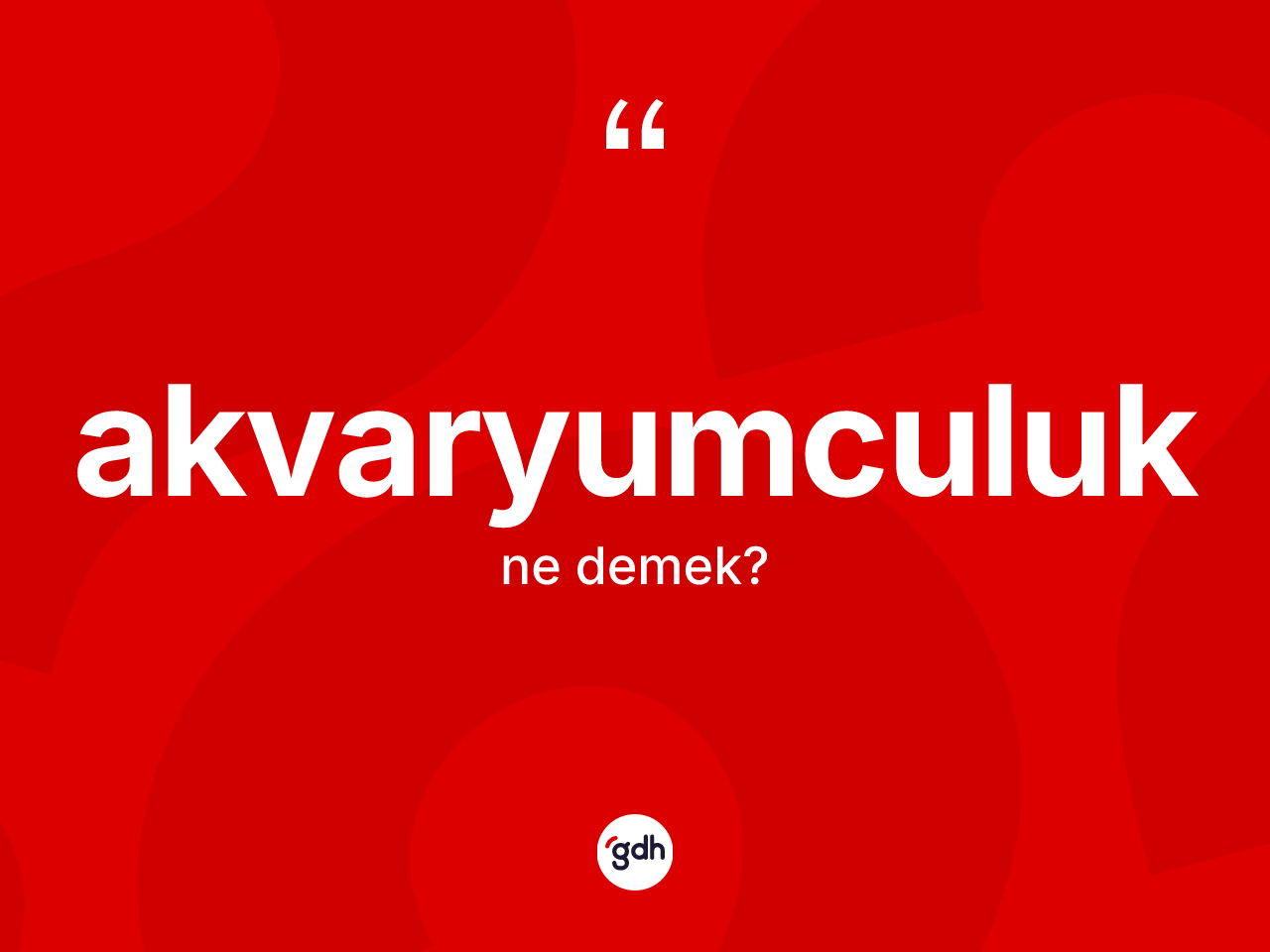 Akvaryumculuk kelimesi nedir? Akvaryumculuğun halk arasındaki kullanımı nasıldır?