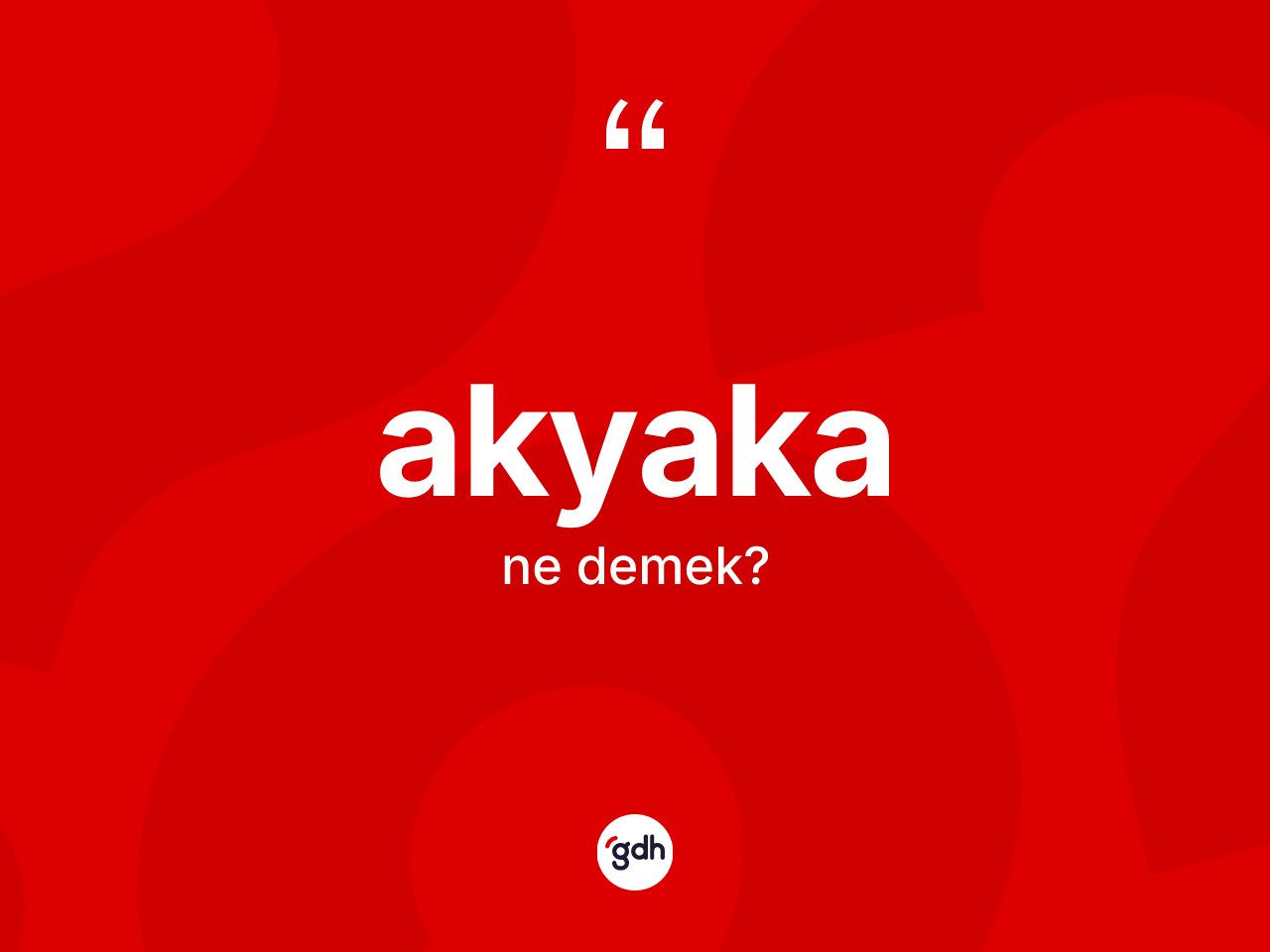 Akyaka kelimesinin tanımı nedir? Akyaka'nın TDK'ya göre anlamı nedir?