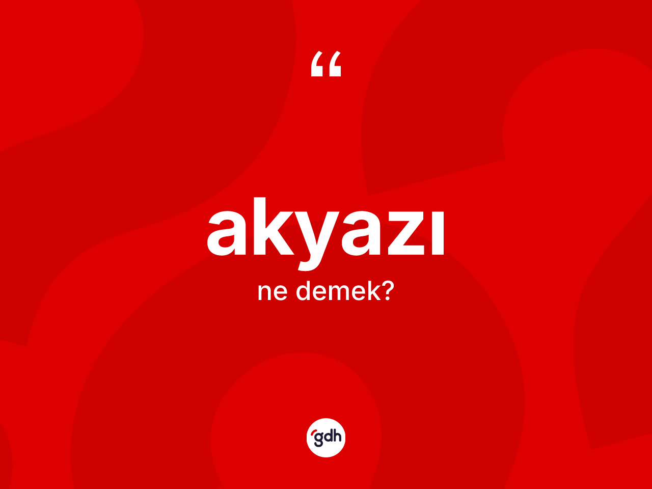 Akyazı kelimesinin sözlükteki tanımı nedir? Akyazı'nın TDK'ya göre anlamı nedir?