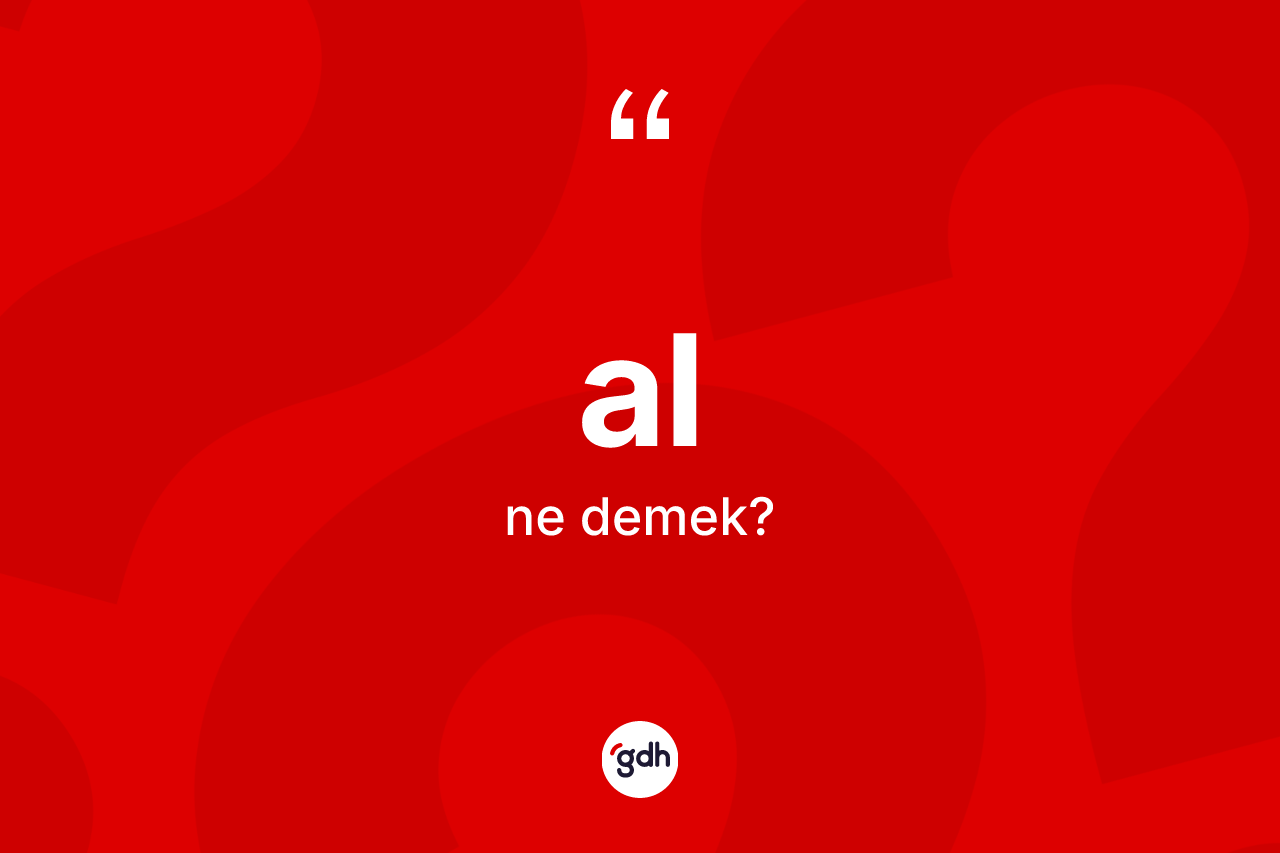 Al kelimesi nedir? Alın sözlükteki anlamı nedir?