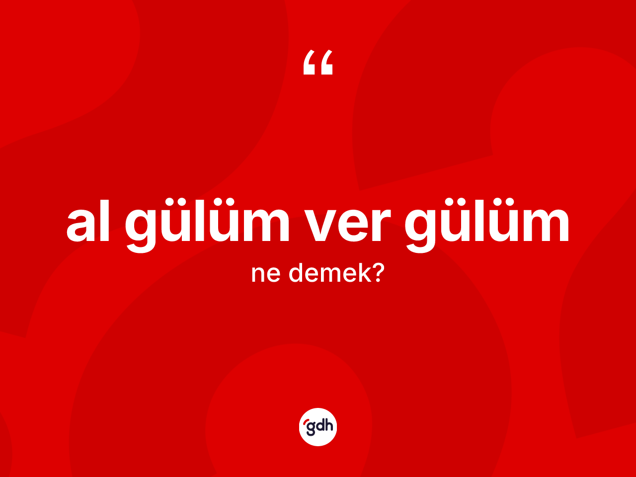 Al gülüm ver gülüm deyimi ne anlama gelir? Al gülüm ver gülüm ifadesinin TDK'ya göre açıklaması nedir?