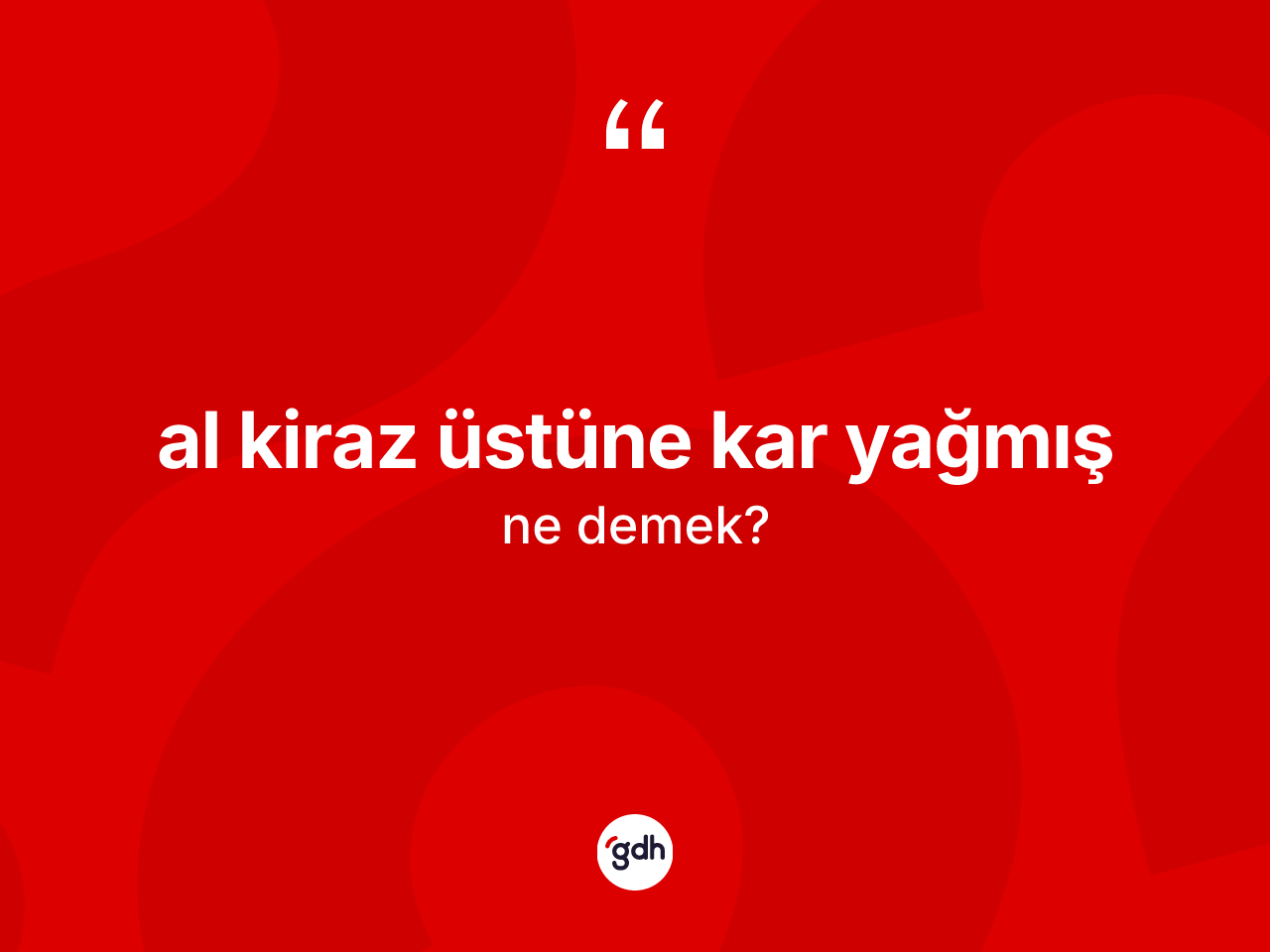 Al kiraz üstüne kar yağmış ifadesinin kısaca anlamı nedir? Al kiraz üstüne kar yağmış ifadesi hangi durumlarda kullanılır