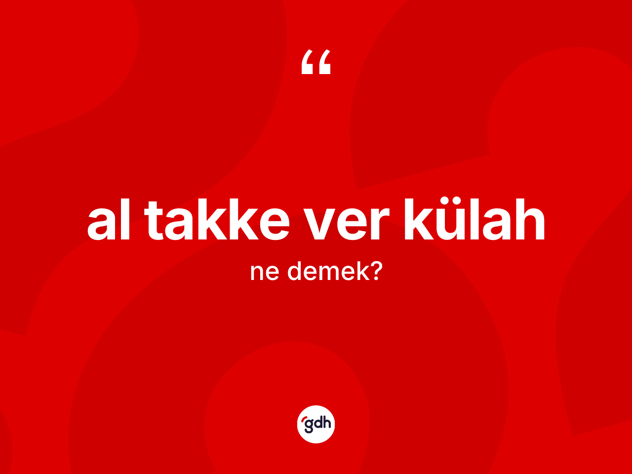 Al takke ver külah ifadesinin kısaca anlamı nedir? Al takke ver külah ifadesi nerede kullanılır?