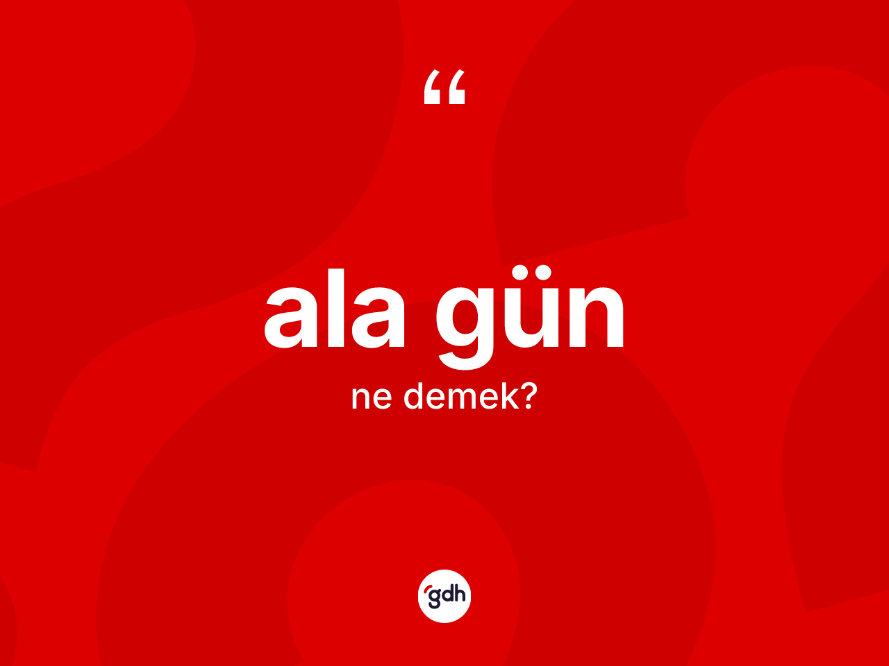 Ala gün kelimesi ne demek? Ala günün sözlükteki anlamı nedir?