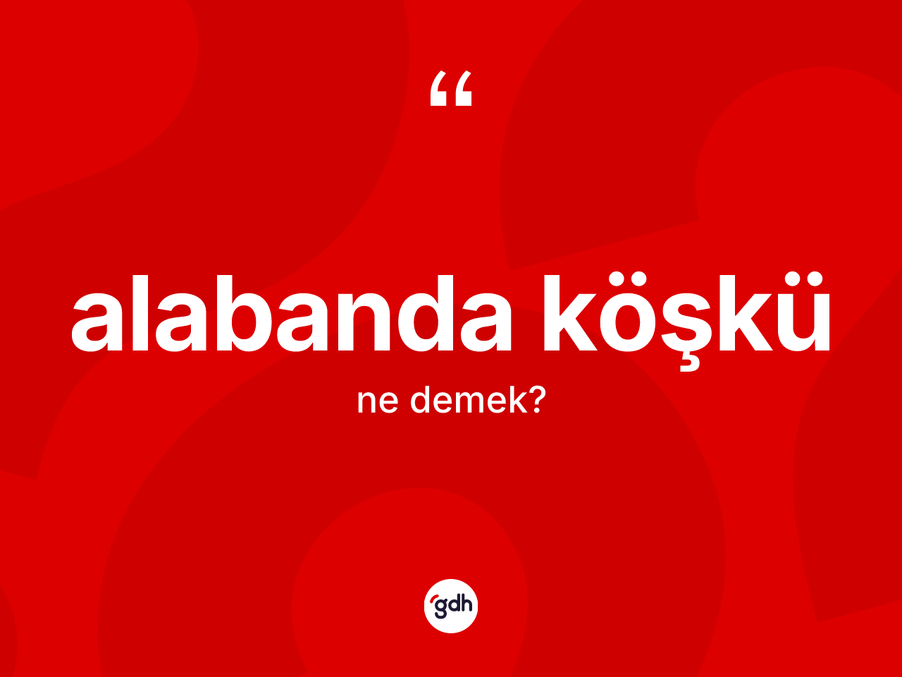 Alabanda köşkü ne anlama gelir? Alabanda köşkünün TDK'ya göre anlamı nedir?