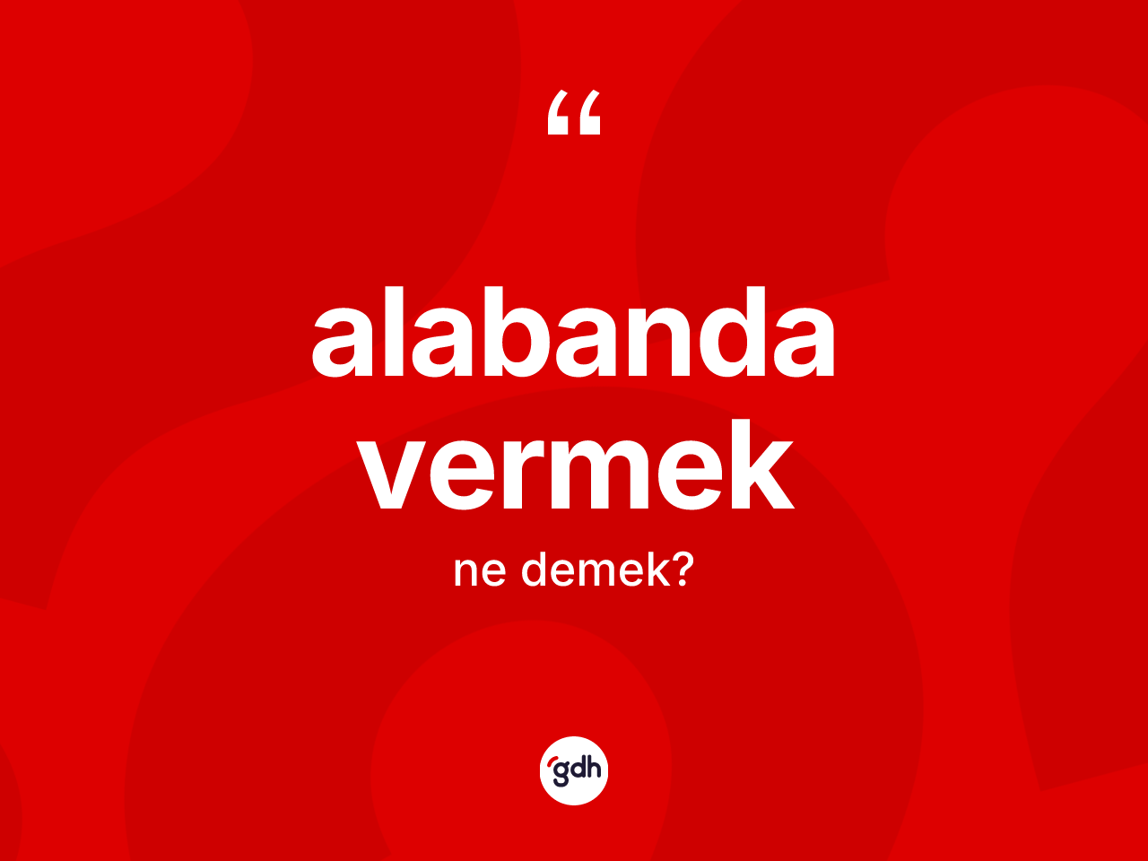 Alabanda vermek ifadesinin tanımı nedir? Alabanda vermek ifadesinin TDK'ya göre açıklaması nedir?