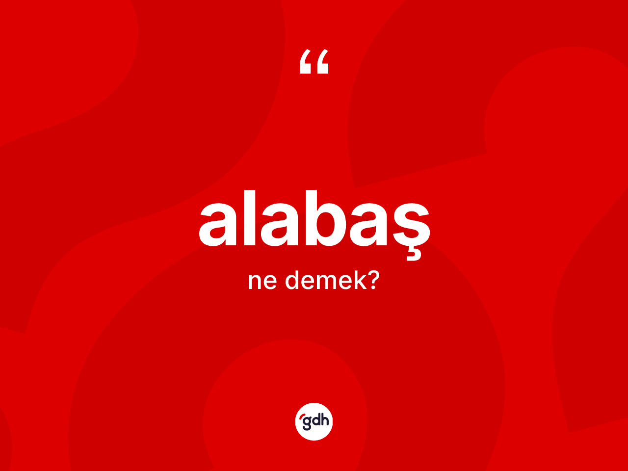 Alabaş kelimesinin anlamı nedir? Alabaşın kısaca tanımı nedir?