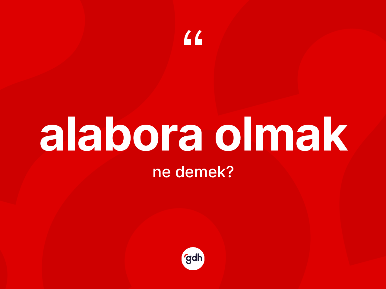 Alabora olmak sözü ne demek? Alabora olmak ifadesi nerede kullanılır?