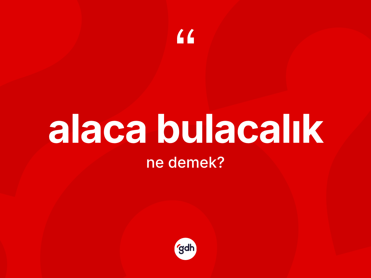 Alaca bulacalık kelimesi ne anlama gelir? Alaca bulacalığın kısaca tanımı nedir?