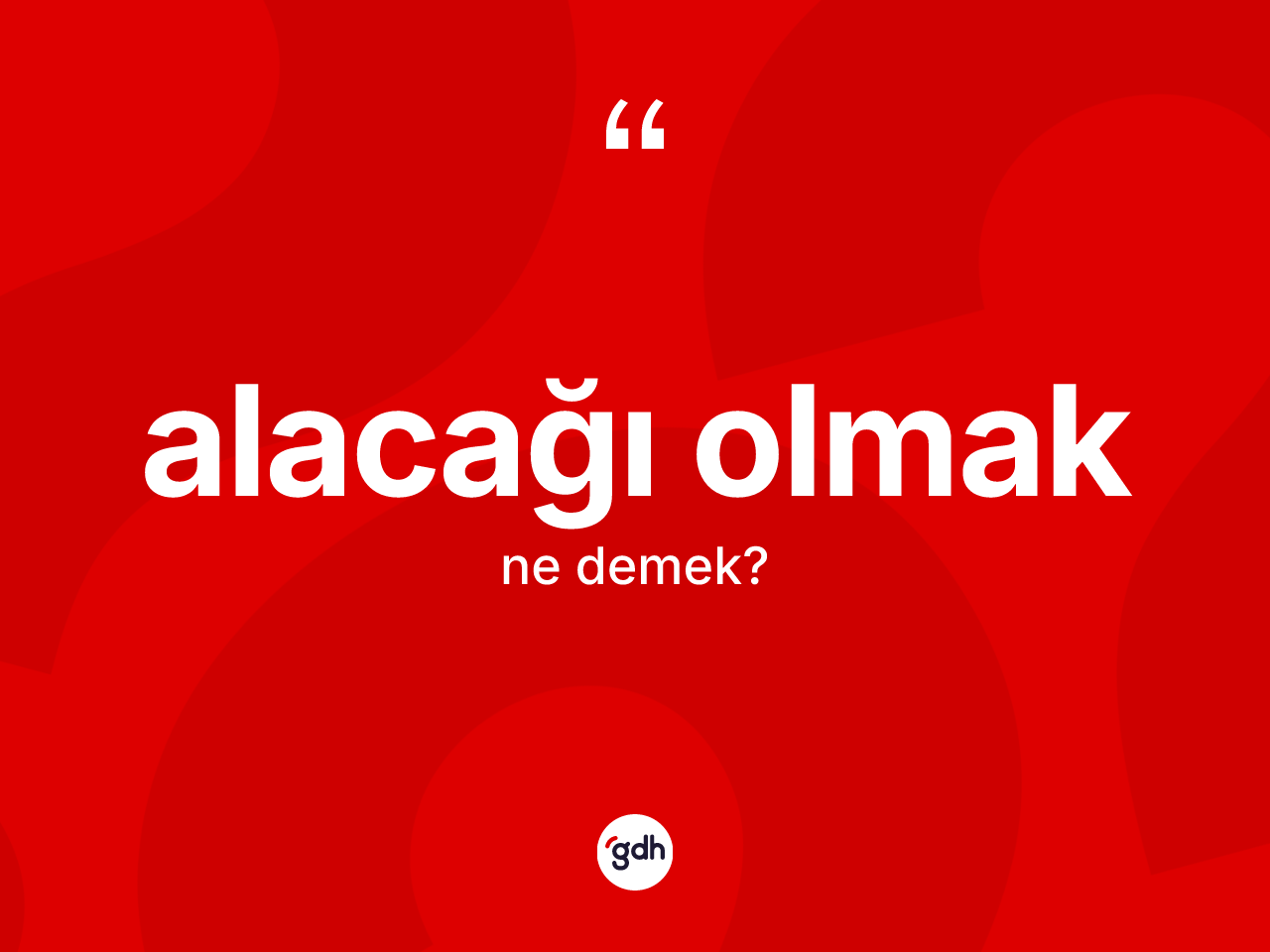 Alacağı olmak ifadesinin sözlükteki anlamı nedir? Alacağı olmak ifadesi hangi durumlarda kullanılır