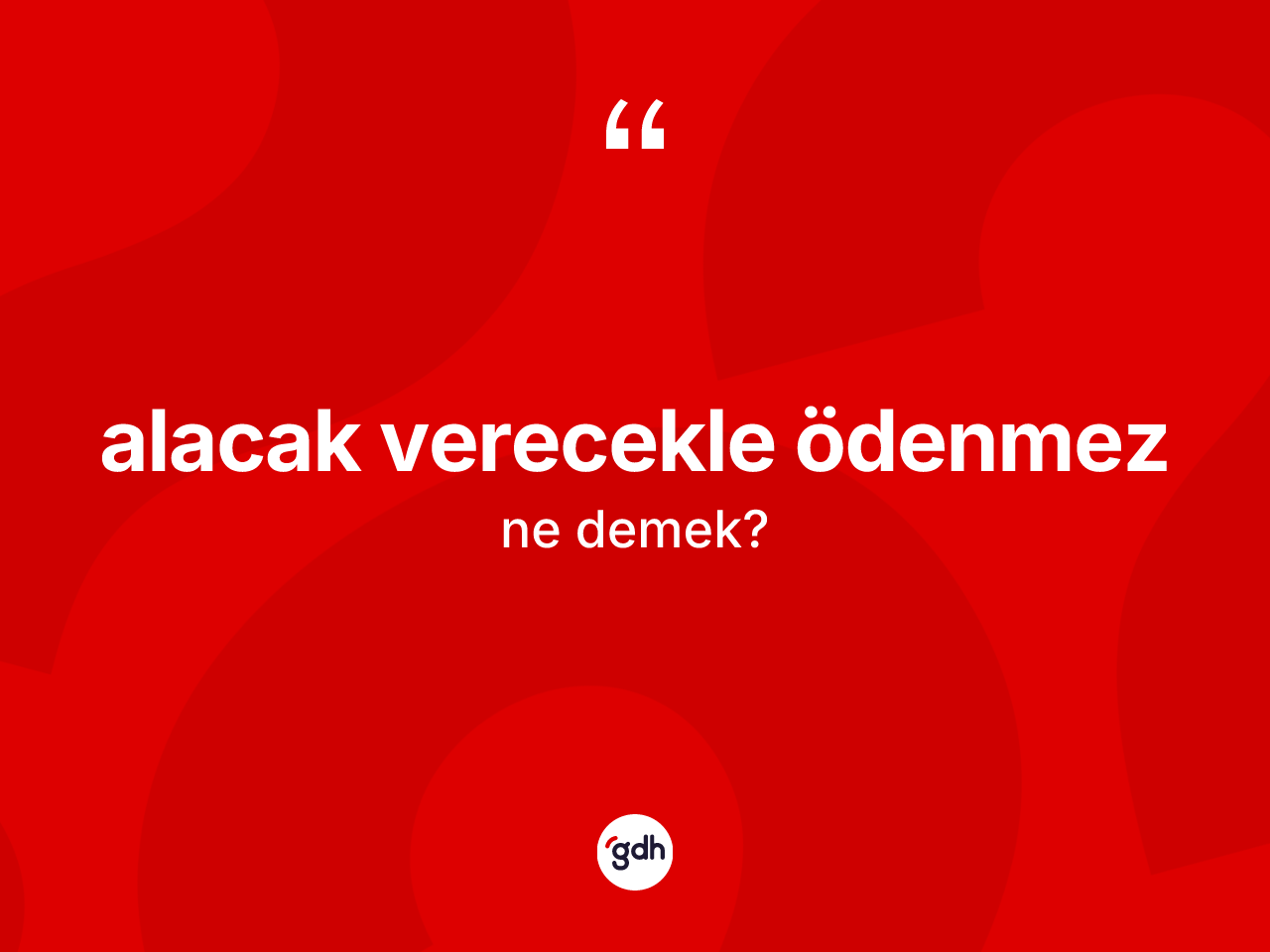 Alacak verecekle ödenmez ifadesinin anlamı nedir? Alacak verecekle ödenmez ifadesinin kaç farklı anlamı var?