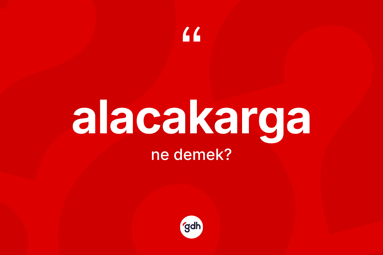 Alacakarga kelimesinin sözlükteki tanımı nedir? Alacakarganın TDK'ya göre anlamı nedir?