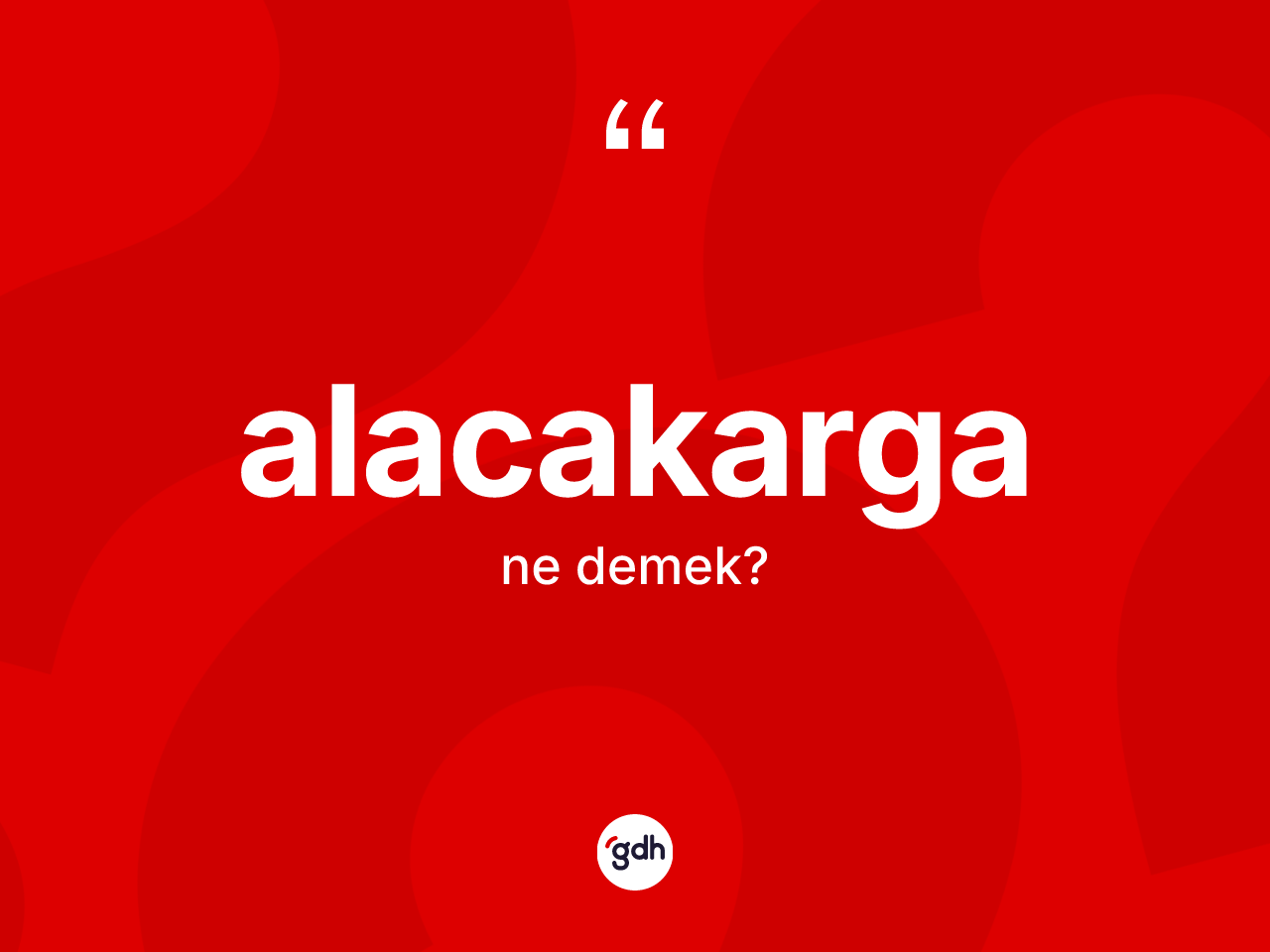 Alacakarga kelimesinin sözlükteki tanımı nedir? Alacakarganın TDK'ya göre anlamı nedir?