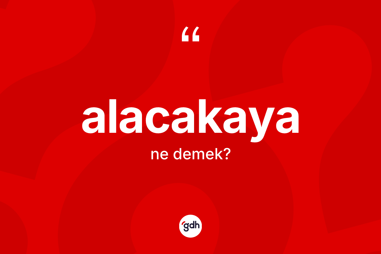 Alacakaya kelimesi nedir? Alacakaya'nın TDK'ya göre anlamı nedir?