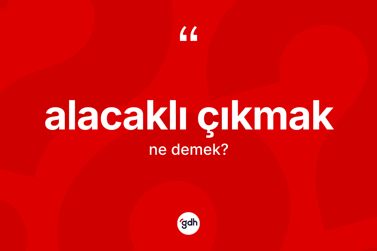 Alacaklı çıkmak ifadesi ne demek? Alacaklı çıkmak sözü nerede kullanılır?