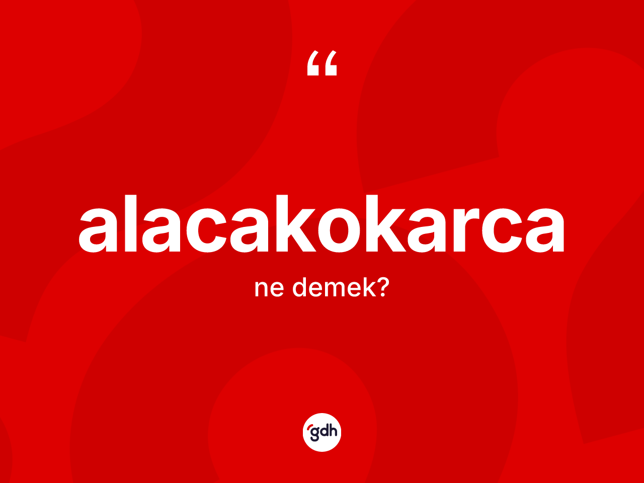 Alacakokarca kelimesi ne anlama gelir? Alacakokarcanın kısaca tanımı nedir?