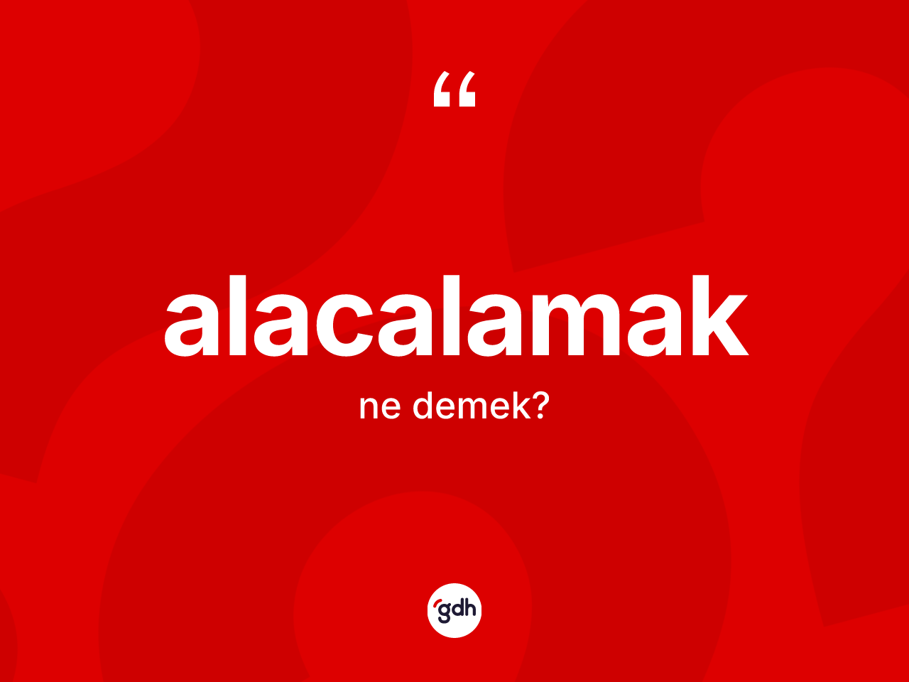 Alacalamak kelimesi nedir? Alacalamağın TDK'ya göre anlamı nedir?