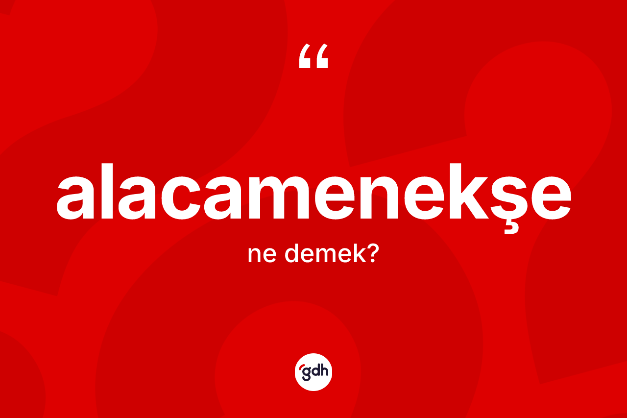 Alacamenekşe kelimesinin sözlükteki tanımı nedir?