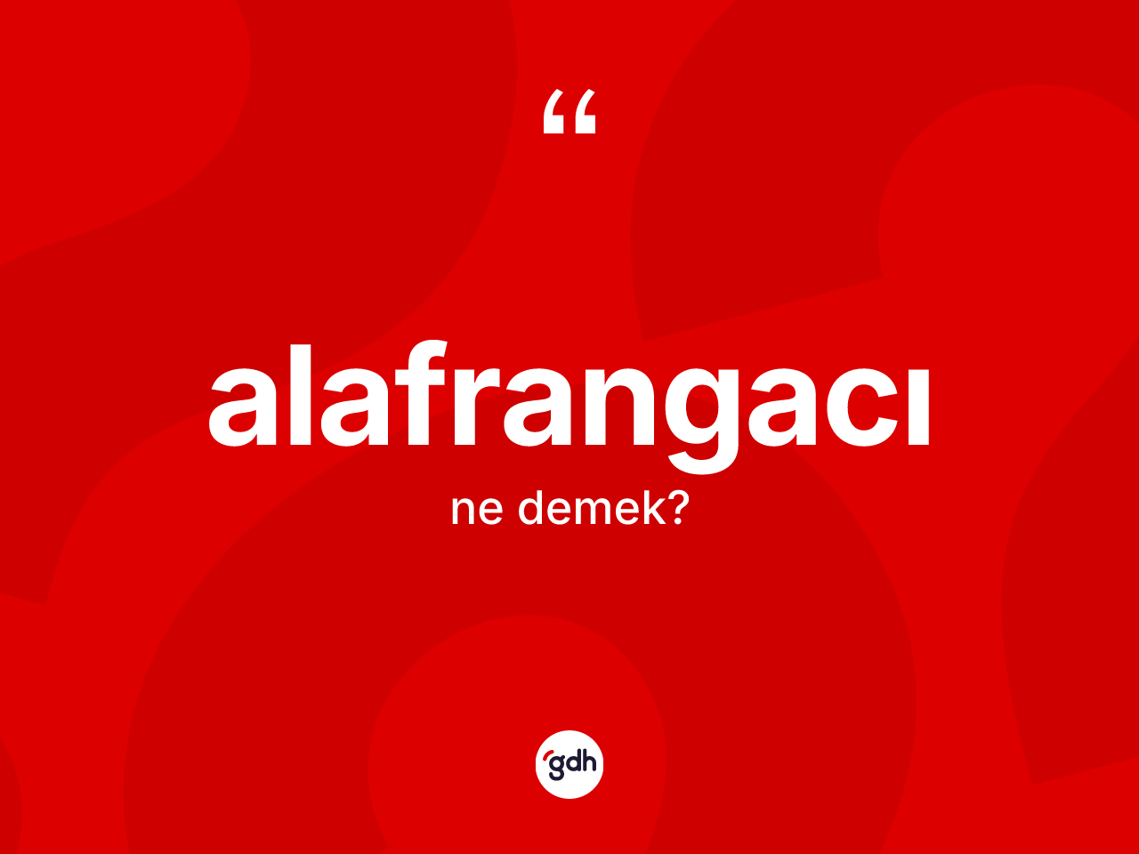 Alafrangacı ne demek? Alafrangacı kelimesinin kaç farklı anlamı var?