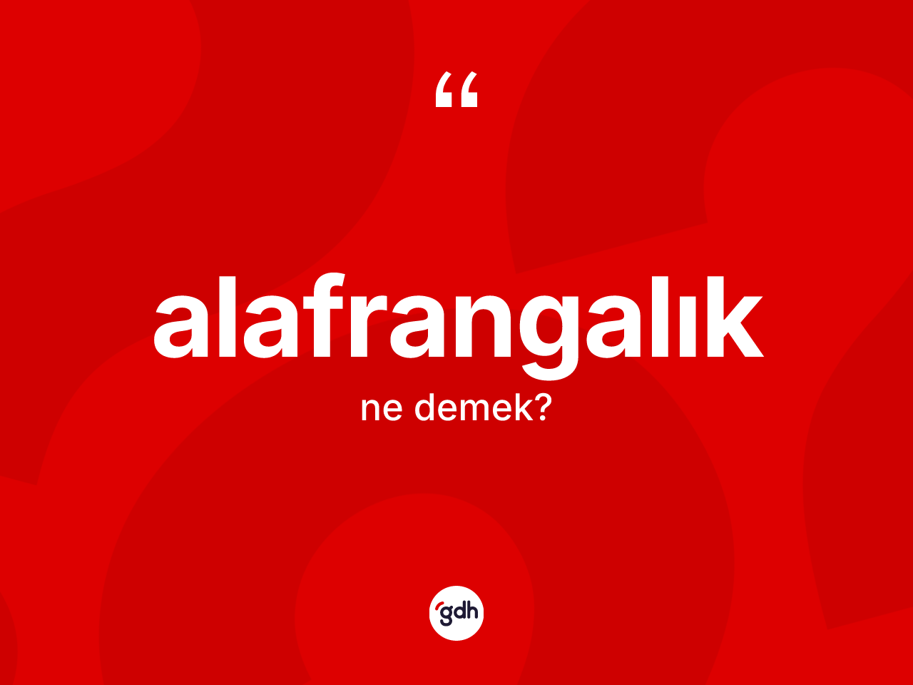 Alafrangalık kelimesinin sözlükteki tanımı nedir? Alafrangalık kelimesinin TDK anlamı nedir?