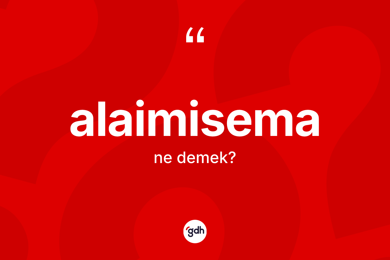 Alaimisema ne demek? Alaimisemanın kısaca tanımı nedir?