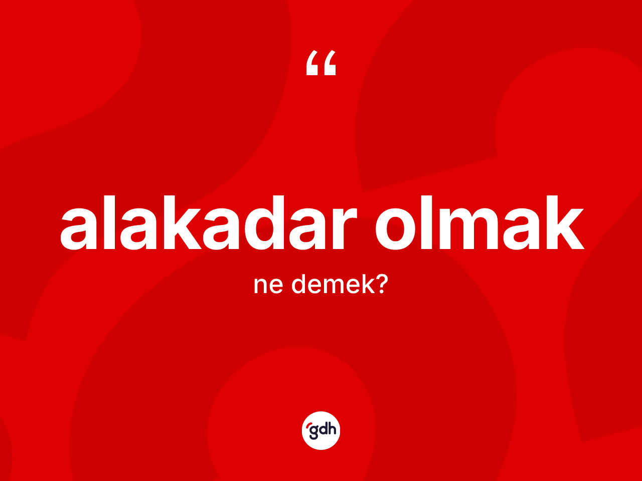 Alakadar olmak ifadesinin sözlükteki anlamı nedir? Alakadar olmak ifadesinin sözlük anlamı nedir?