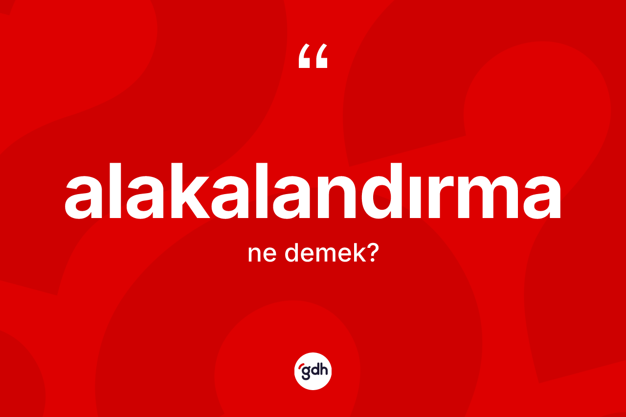 Alakalandırma kelimesi ne demek? Alakalandırmanın kısaca tanımı nedir?