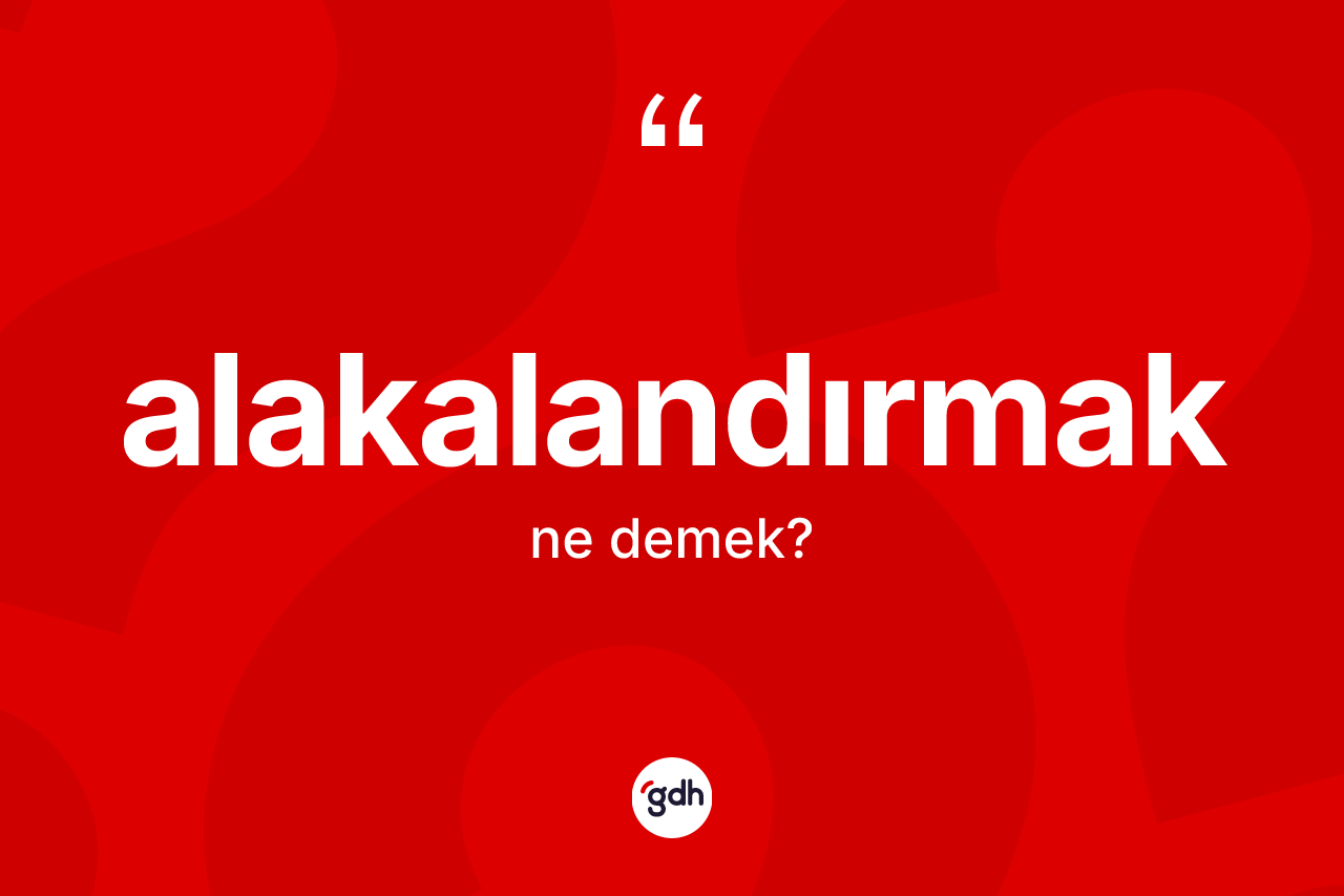 Alakalandırmak kelimesinin anlamı nedir? Alakalandırmağın TDK'ya göre anlamı nedir?