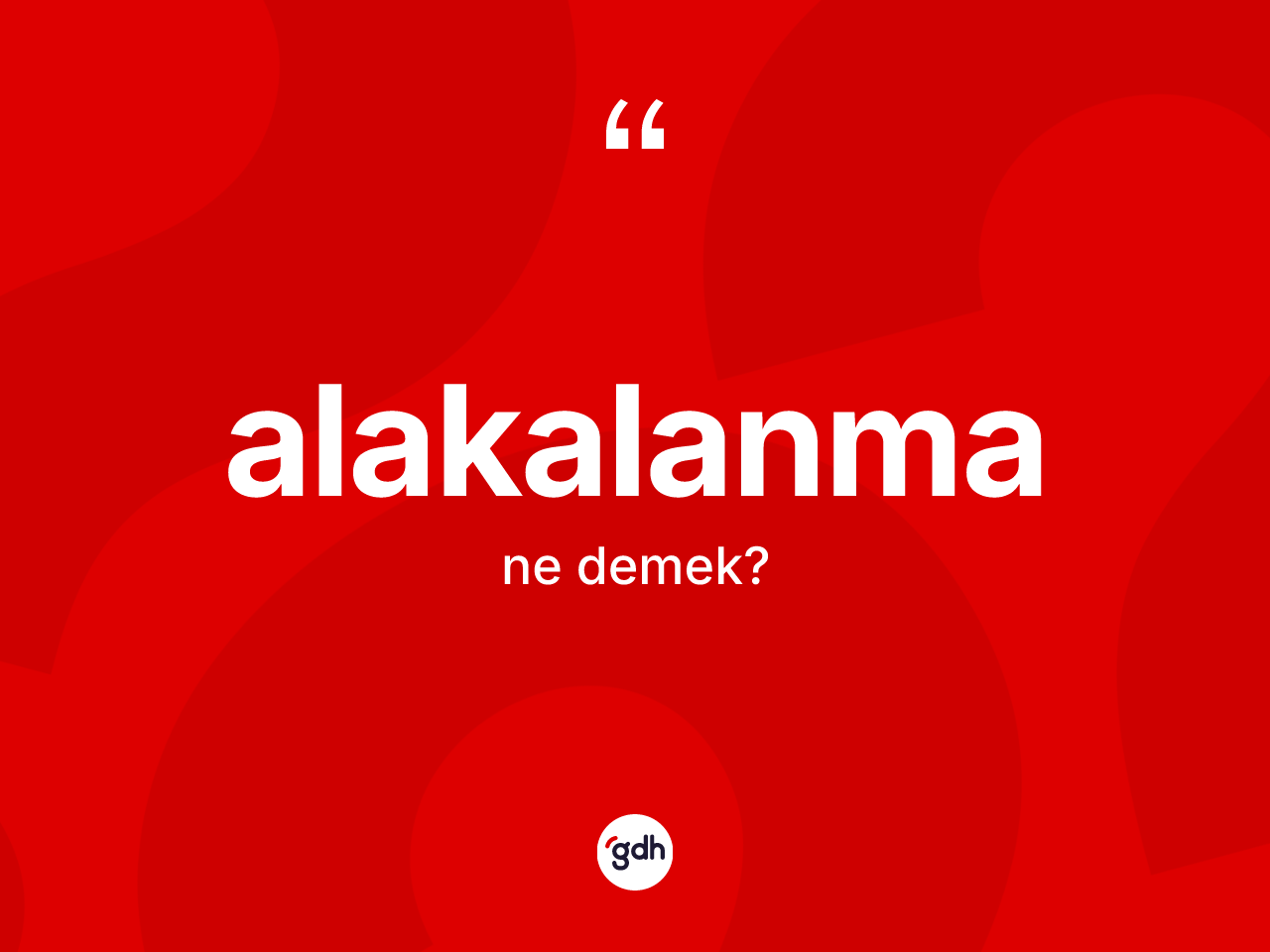 Alakalanma kelimesinin sözlükteki tanımı nedir? Alakalanmanın sözlükteki anlamı nedir?