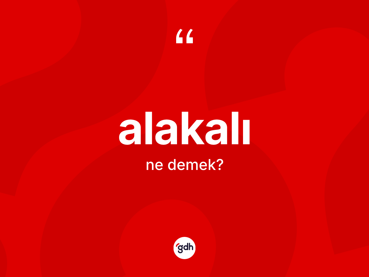 Alakalı ne anlama gelir? Alakalının halk arasındaki kullanımı nasıldır?