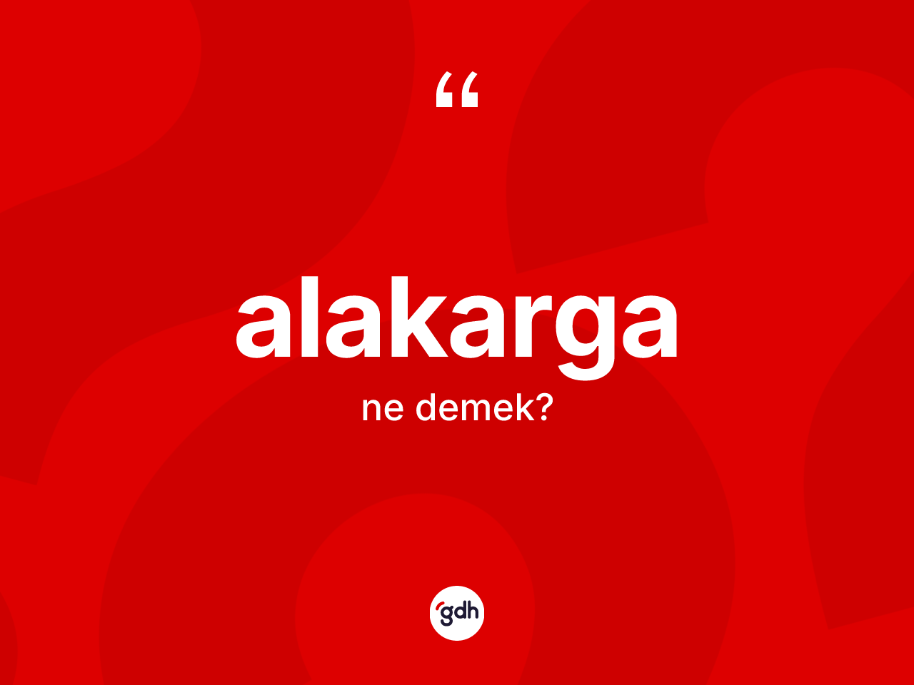 Alakarga nedir? Alakarganın TDK'ya göre anlamı nedir?