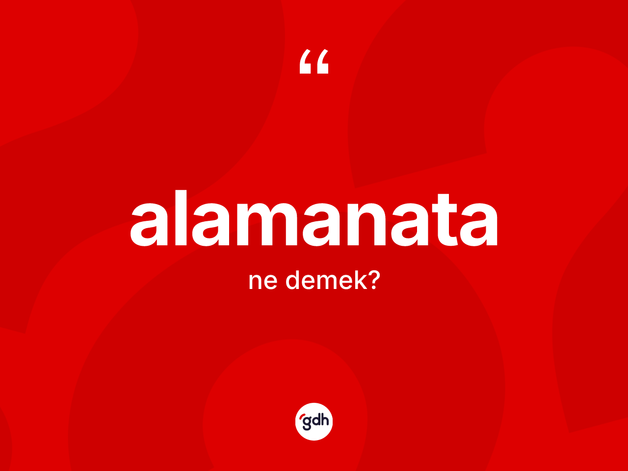 Alamanata kelimesinin tanımı nedir? Alamanatanın sözlükteki anlamı nedir?