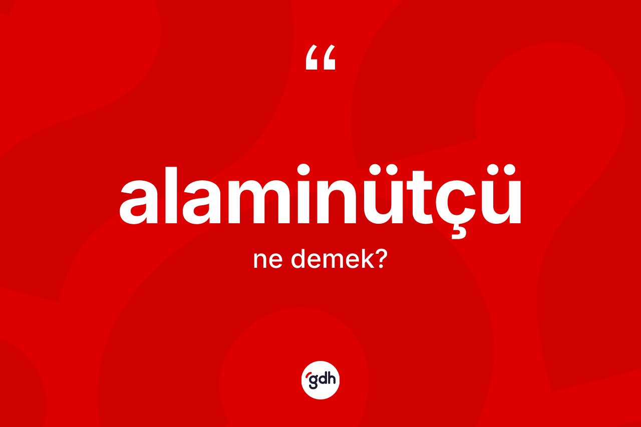 Alaminütçü kelimesi ne demek? Alaminütçü kelimesinin özellikleri nelerdir?